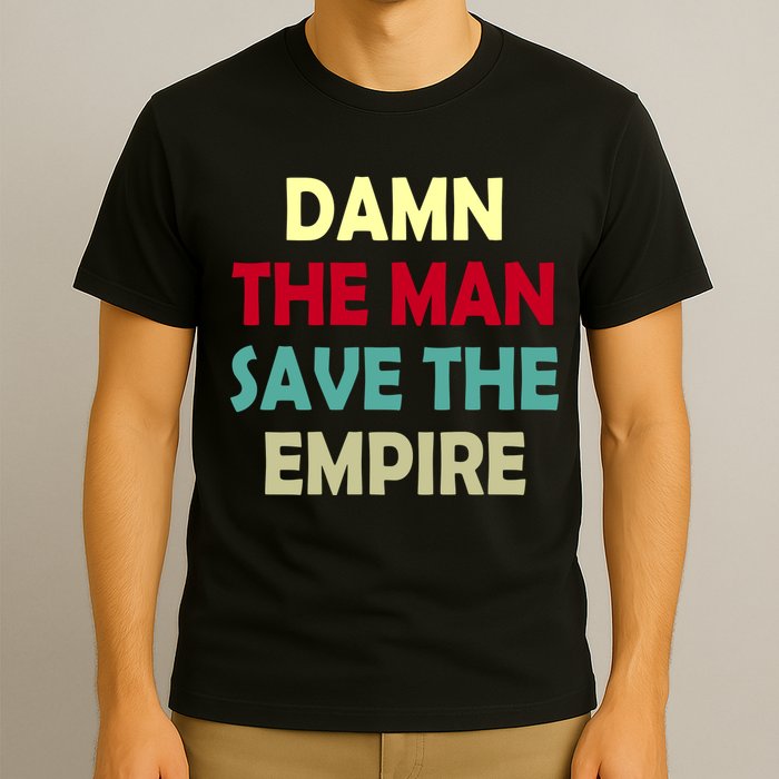 Damn The Man Save The Empire T-Shirt