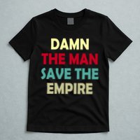 Damn The Man Save The Empire T-Shirt