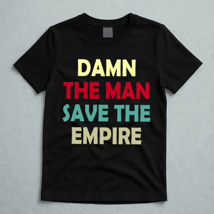 Damn The Man Save The Empire T-Shirt