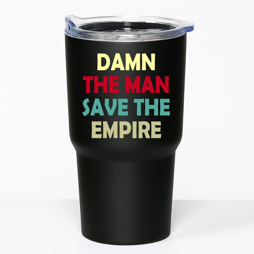 Damn The Man Save The Empire Tumbler