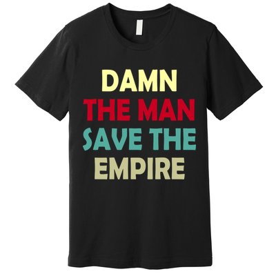 Damn The Man Save The Empire Premium T-Shirt