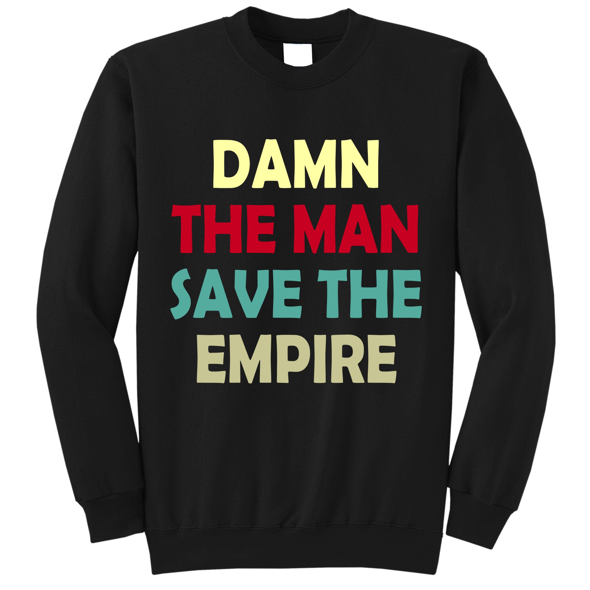 Damn The Man Save The Empire Tall Sweatshirt