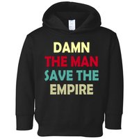 Damn The Man Save The Empire Toddler Hoodie