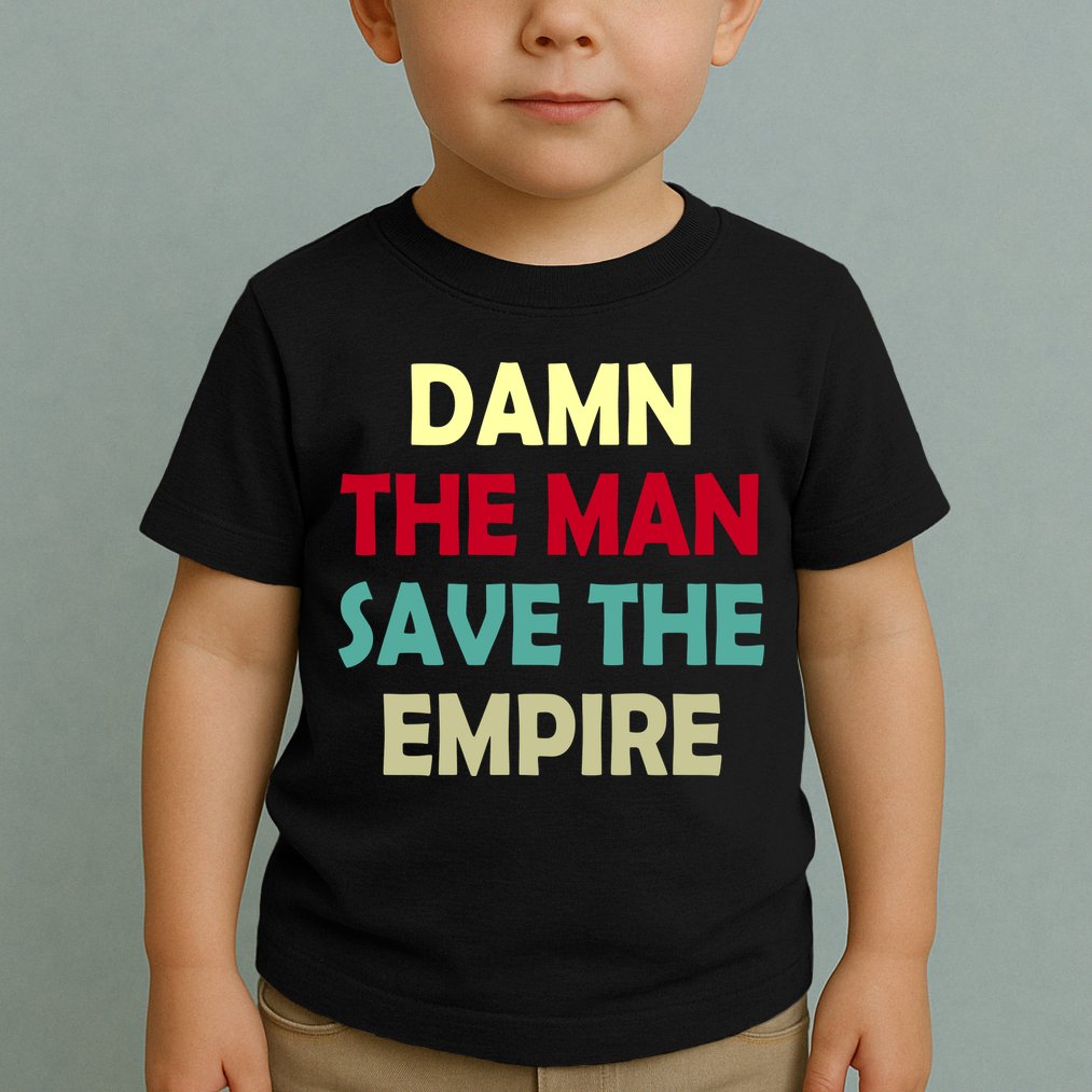 Damn The Man Save The Empire Toddler T-Shirt
