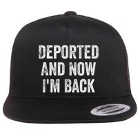 Deported And Now IM Back Flat Bill Trucker Hat