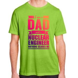 Dad And Nuclear Engineer Nothing Scares Me Fathers Day Gift Cool Gift Adult ChromaSoft Performance T-Shirt