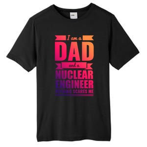 Dad And Nuclear Engineer Nothing Scares Me Fathers Day Gift Cool Gift Tall Fusion ChromaSoft Performance T-Shirt