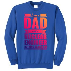 Dad And Nuclear Engineer Nothing Scares Me Fathers Day Gift Cool Gift Sweatshirt