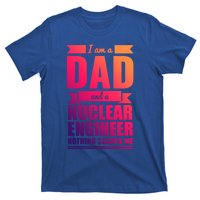 Dad And Nuclear Engineer Nothing Scares Me Fathers Day Gift Cool Gift T-Shirt