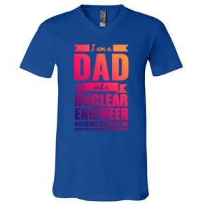 Dad And Nuclear Engineer Nothing Scares Me Fathers Day Gift Cool Gift V-Neck T-Shirt