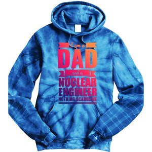 Dad And Nuclear Engineer Nothing Scares Me Fathers Day Gift Cool Gift Tie Dye Hoodie