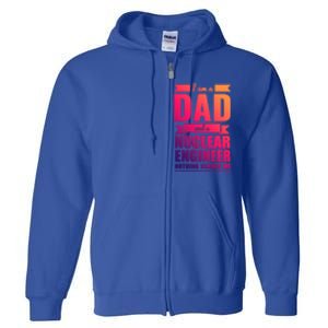 Dad And Nuclear Engineer Nothing Scares Me Fathers Day Gift Cool Gift Full Zip Hoodie