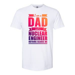 Dad And Nuclear Engineer Nothing Scares Me Fathers Day Gift Cool Gift Softstyle CVC T-Shirt