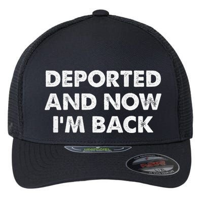 Deported And Now IM Back Funny Flexfit Unipanel Trucker Cap
