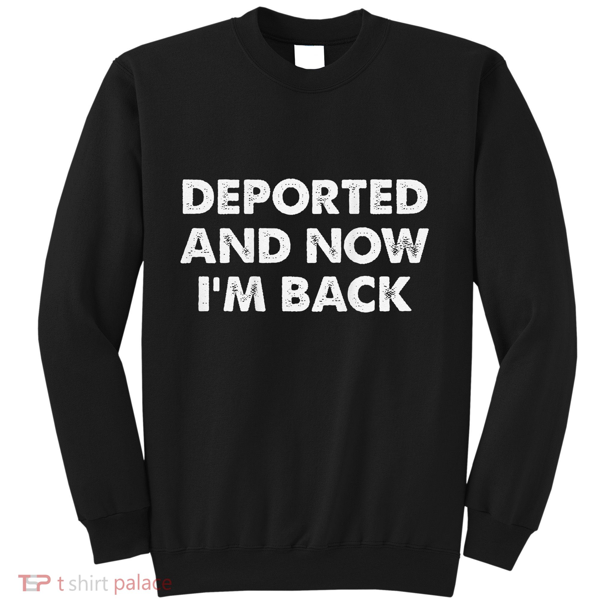 Deported And Now IM Back Funny Sweatshirt