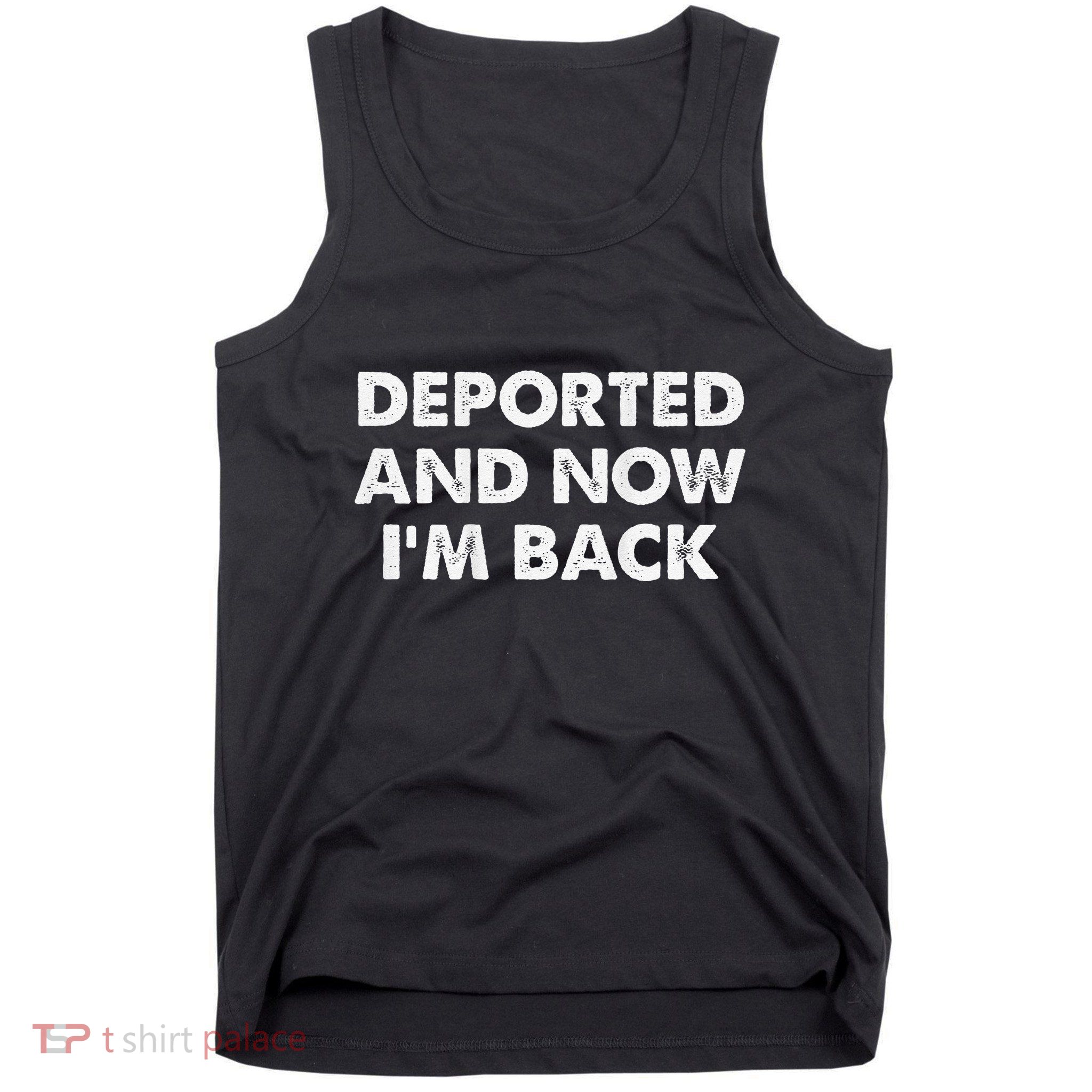 Deported And Now IM Back Funny Tank Top