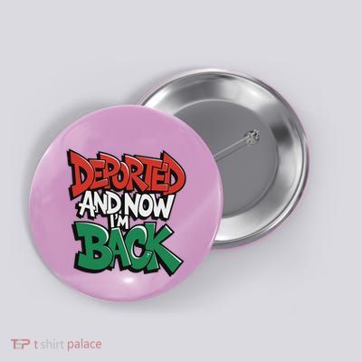 Deported And Now IM Back Button