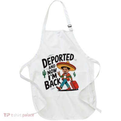 Deported And Now IM Back Quote Mexican Full-Length Apron With Pockets