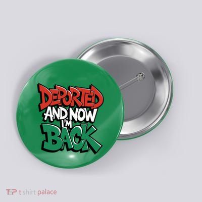 Deported And Now IM Back Button