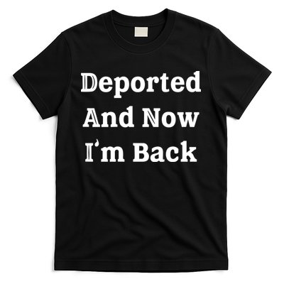 Deported And Now IM Back T-Shirt