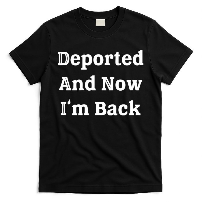 Deported And Now IM Back T-Shirt