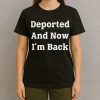 Deported And Now IM Back T-Shirt