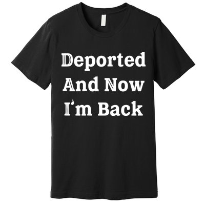 Deported And Now IM Back Premium T-Shirt