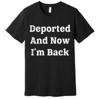 Deported And Now IM Back Premium T-Shirt