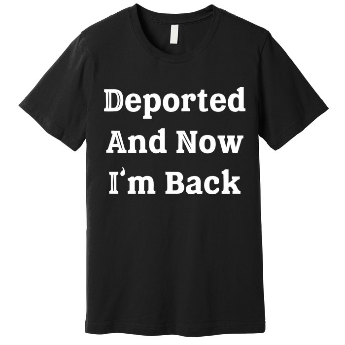 Deported And Now IM Back Premium T-Shirt