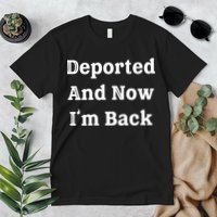 Deported And Now IM Back Premium T-Shirt