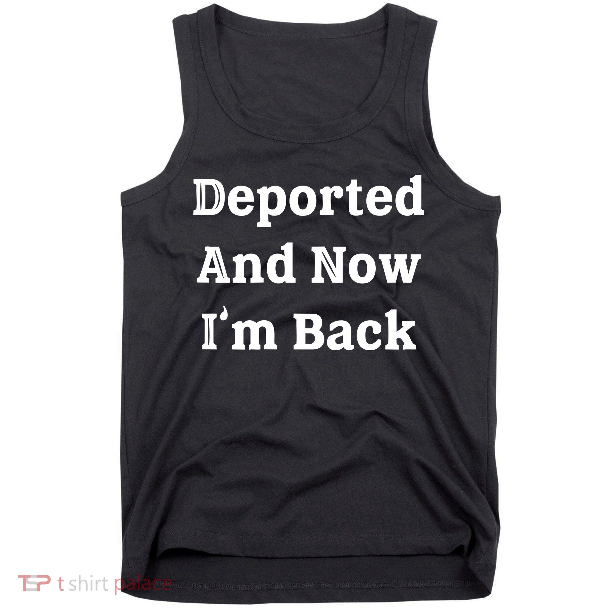 Deported And Now IM Back Tank Top