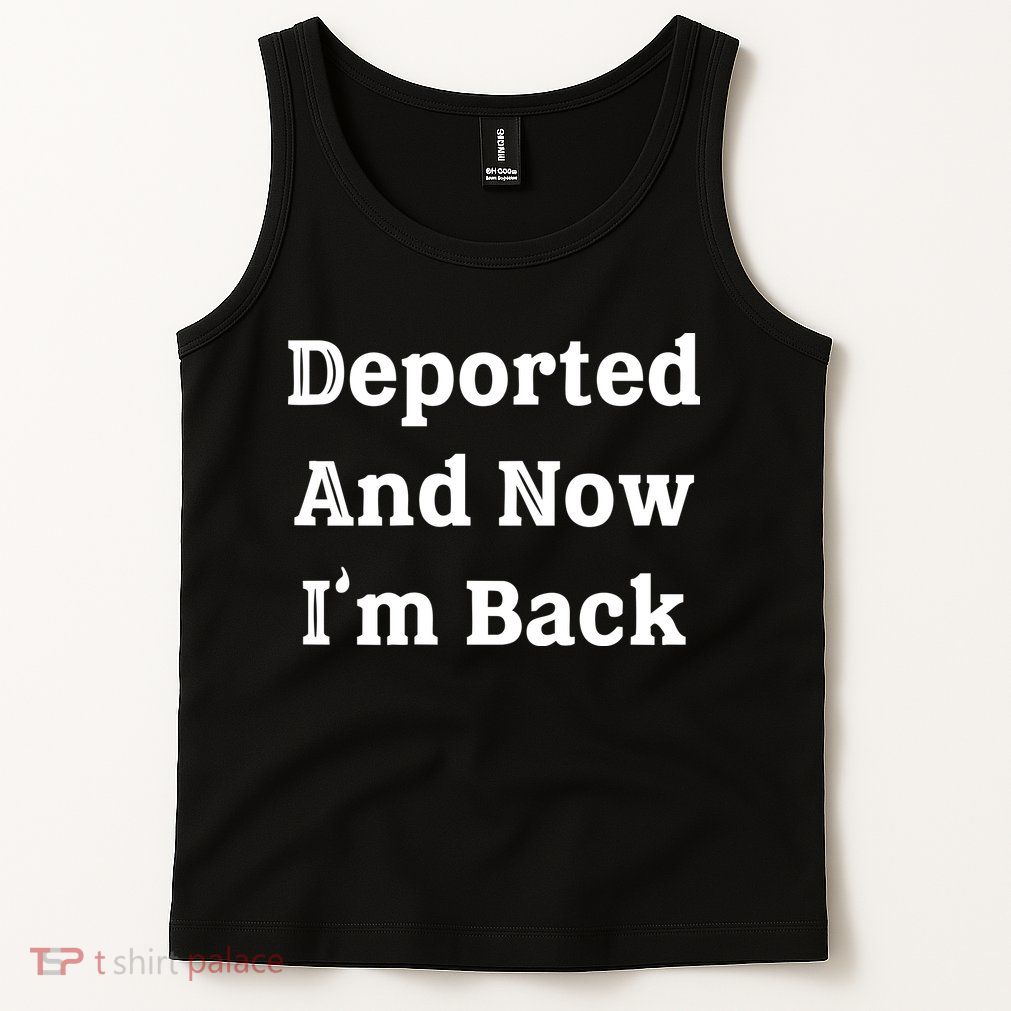 Deported And Now IM Back Tank Top