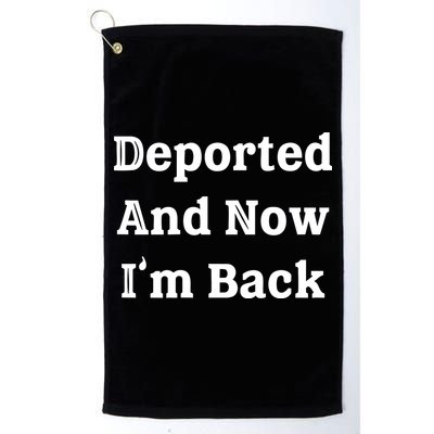 Deported And Now IM Back Golf Towel