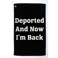 Deported And Now IM Back Golf Towel