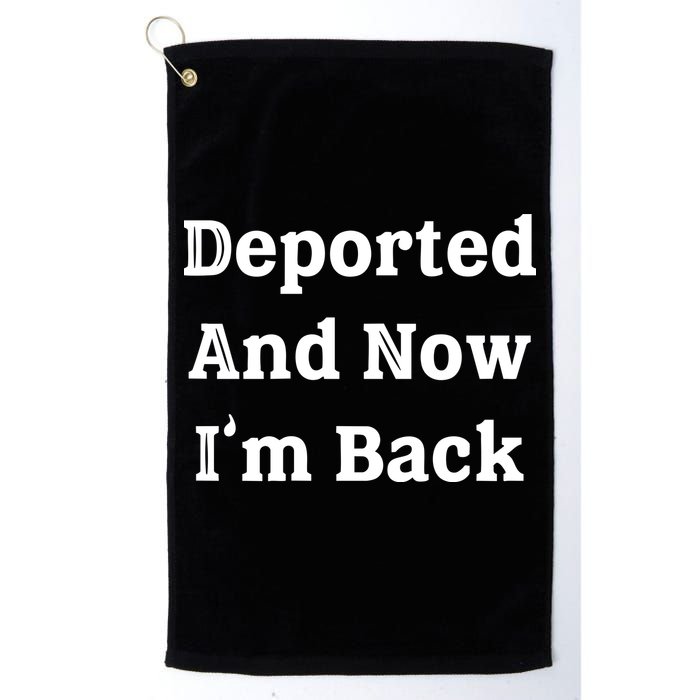 Deported And Now IM Back Golf Towel