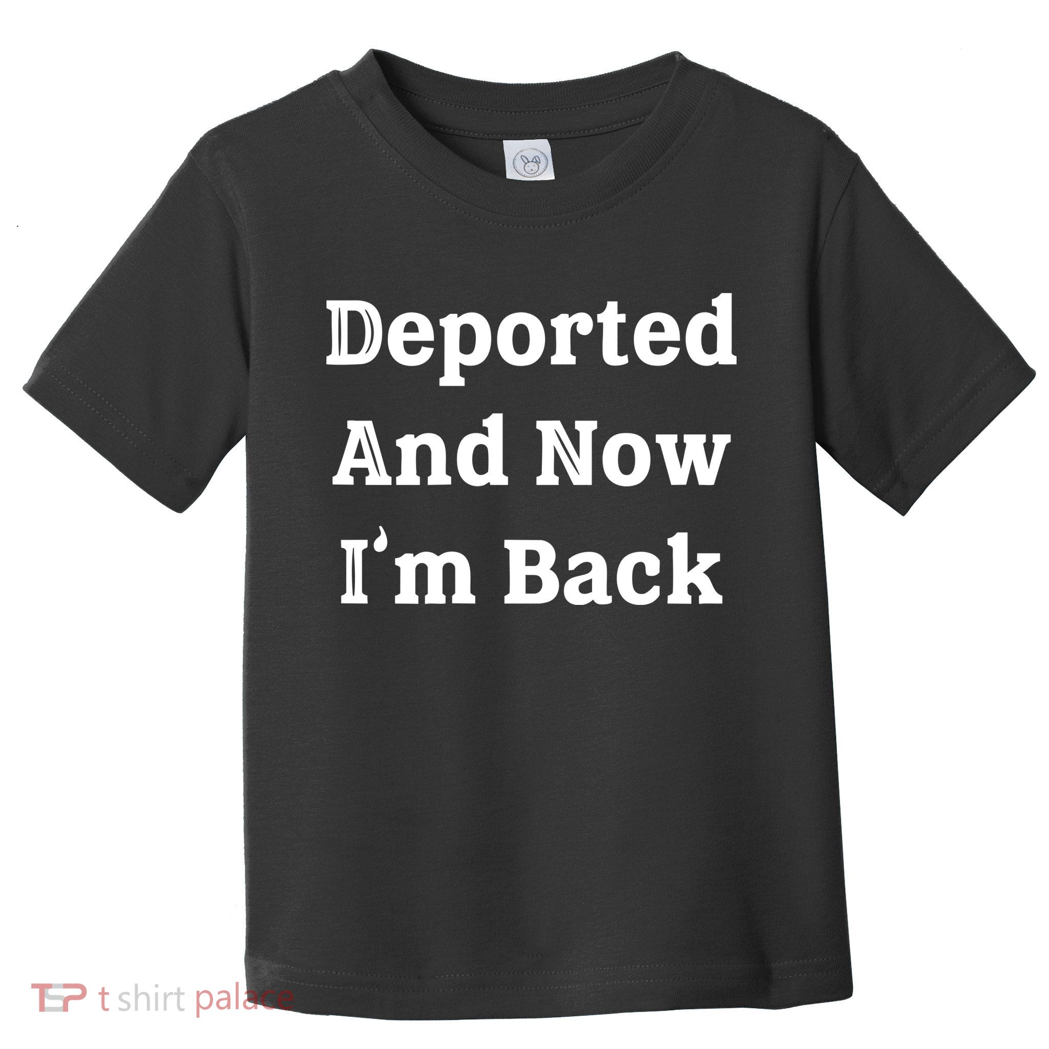 Deported And Now IM Back Toddler T-Shirt