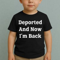 Deported And Now IM Back Toddler T-Shirt