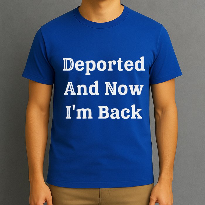 Deported And Now IM Back T-Shirt