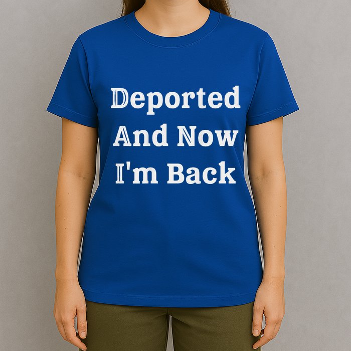 Deported And Now IM Back T-Shirt