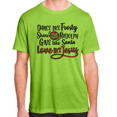 Dance Like Frosty Shine Like Rudolph Give Like Santa Love Jesus Adult ChromaSoft Performance T-Shirt