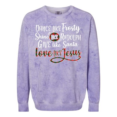 Dance Like Frosty Shine Like Rudolph Give Like Santa Love Jesus Colorblast Crewneck Sweatshirt