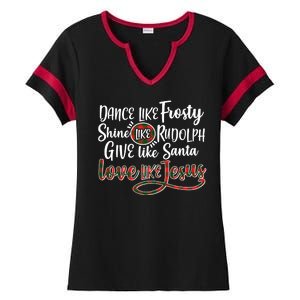 Dance Like Frosty Shine Like Rudolph Give Like Santa Love Jesus Ladies Halftime Notch Neck Tee