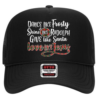 Dance Like Frosty Shine Like Rudolph Give Like Santa Love Jesus High Crown Mesh Back Trucker Hat