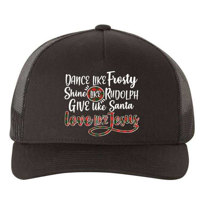 Dance Like Frosty Shine Like Rudolph Give Like Santa Love Jesus Yupoong Adult 5-Panel Trucker Hat