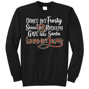 Dance Like Frosty Shine Like Rudolph Give Like Santa Love Jesus Sweatshirt