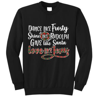 Dance Like Frosty Shine Like Rudolph Give Like Santa Love Jesus Sweatshirt