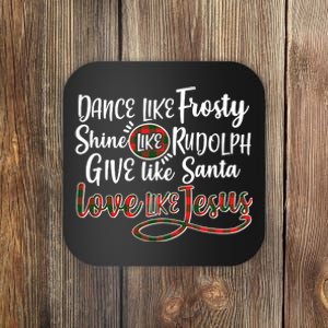 Dance Like Frosty Shine Like Rudolph Give Like Santa Love Jesus Coaster