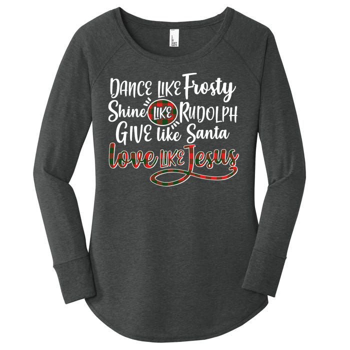 Dance Like Frosty Shine Like Rudolph Give Like Santa Love Jesus Women's Perfect Tri Tunic Long Sleeve Shirt