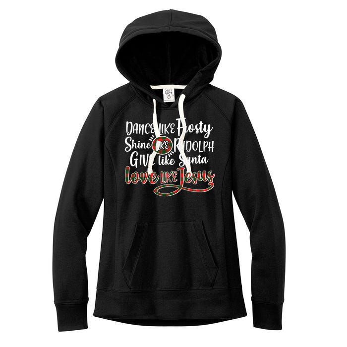 Dance Like Frosty Shine Like Rudolph Give Like Santa Love Jesus Women's Fleece Hoodie