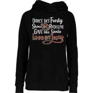 Dance Like Frosty Shine Like Rudolph Give Like Santa Love Jesus Womens Funnel Neck Pullover Hood